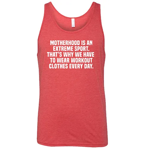 Motherhood Is An Extreme Sport That's Why We Have To Wear Workout Clothes Every Day Shirt Unisex