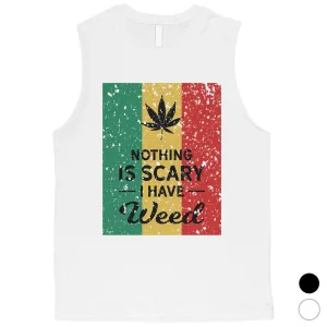 Nothing Scary Weed Mens Best Saying Halloween Muscle Shirt Gag Gift